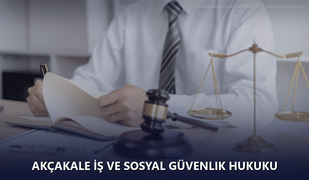 Akçakale İş ve Sosyal Güvenlik Hukuku