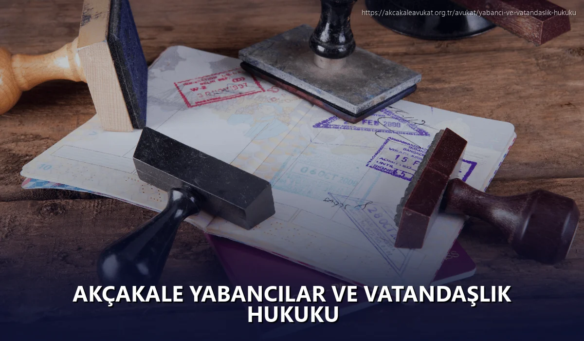 Akçakale Yabancılar ve Vatandaşlık Hukuku
